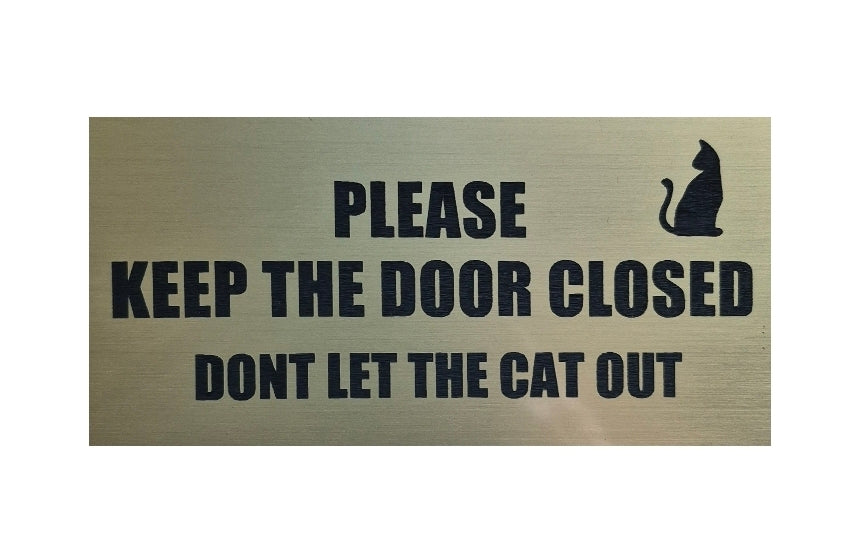 DONT LET THE CAT OUT /PLEASE KEEP THE DOOR CLOSE sign