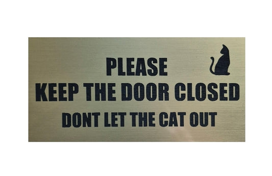 DONT LET THE CAT OUT /PLEASE KEEP THE DOOR CLOSE sign